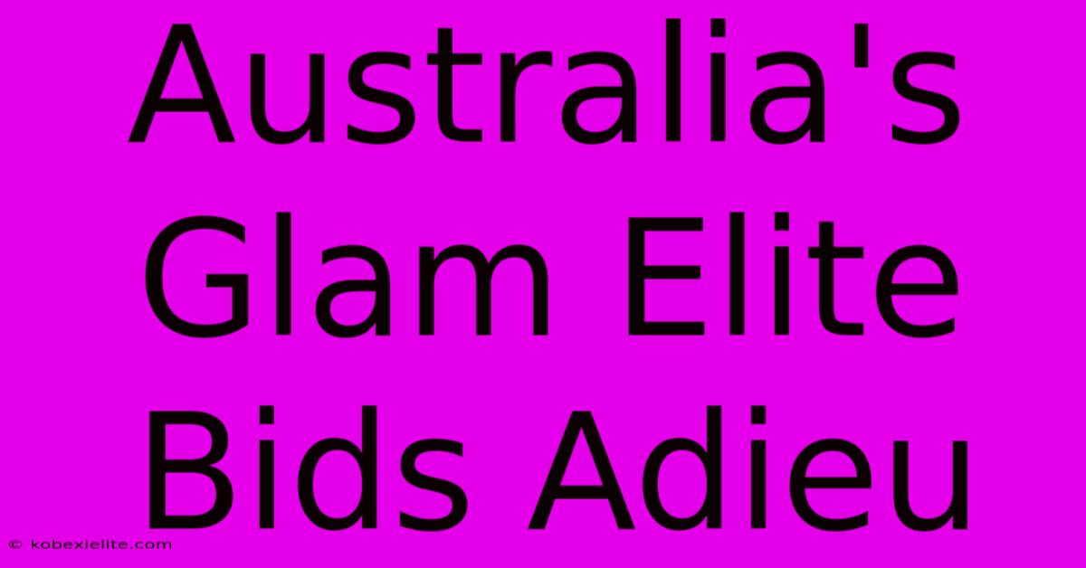 Australia's Glam Elite Bids Adieu