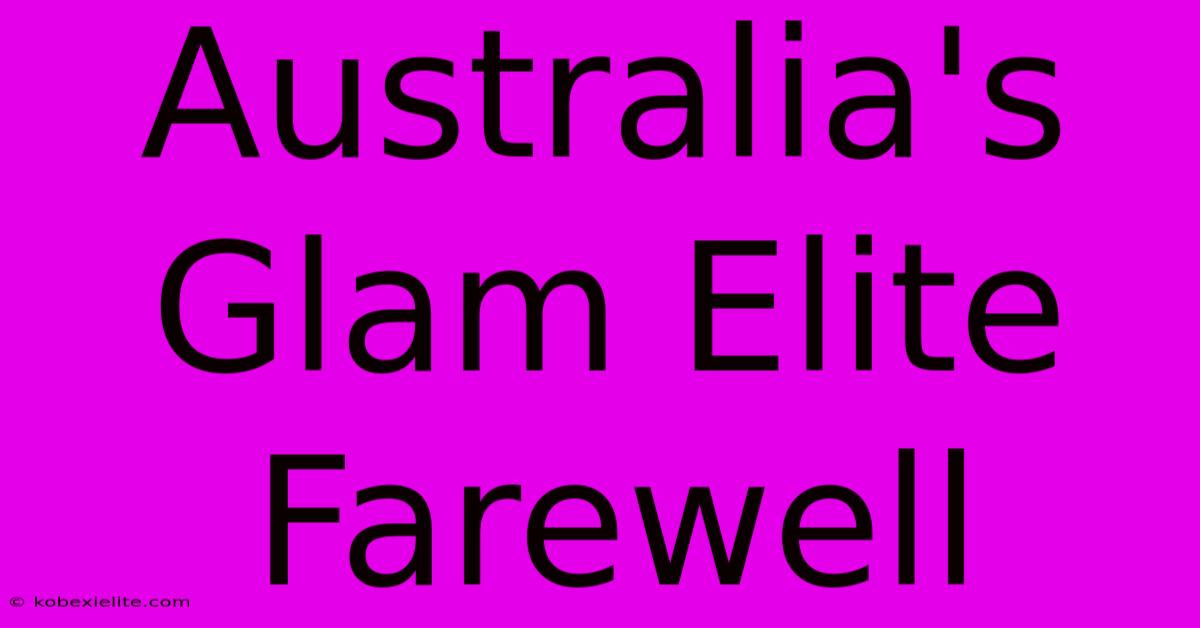 Australia's Glam Elite Farewell