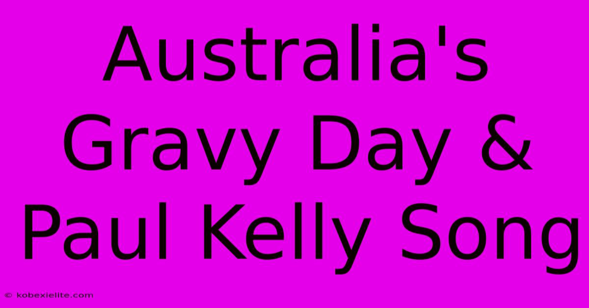 Australia's Gravy Day & Paul Kelly Song