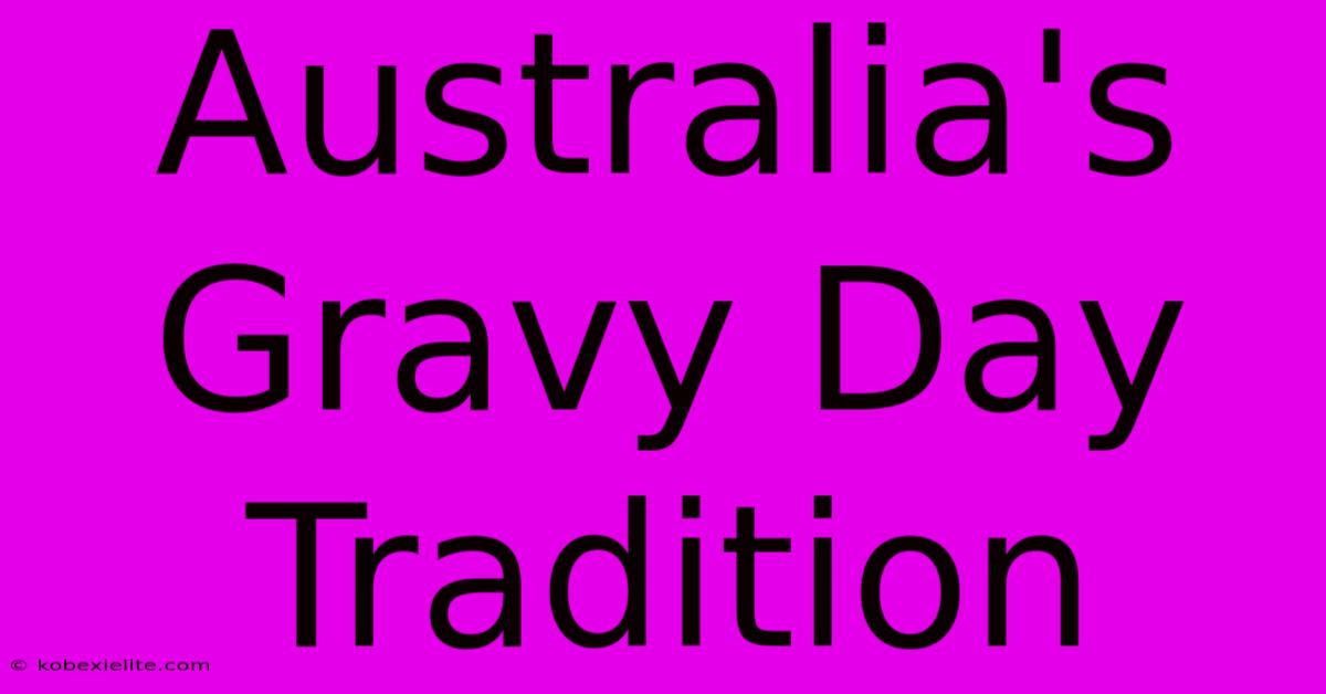 Australia's Gravy Day Tradition