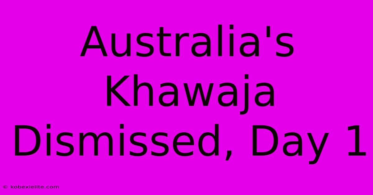 Australia's Khawaja Dismissed, Day 1