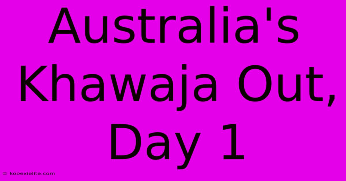 Australia's Khawaja Out, Day 1