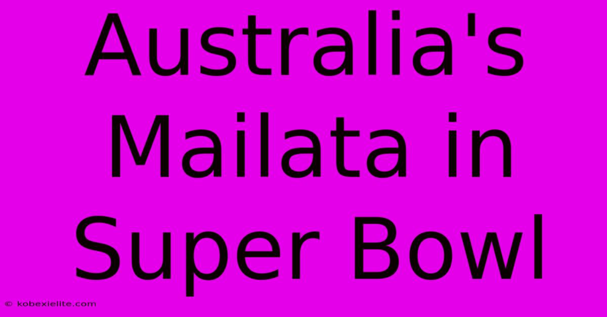 Australia's Mailata In Super Bowl