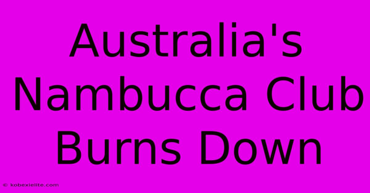 Australia's Nambucca Club Burns Down