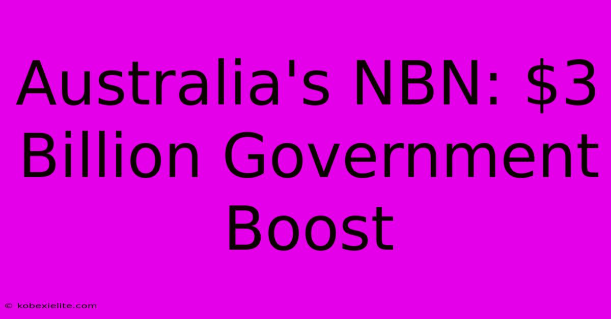 Australia's NBN: $3 Billion Government Boost