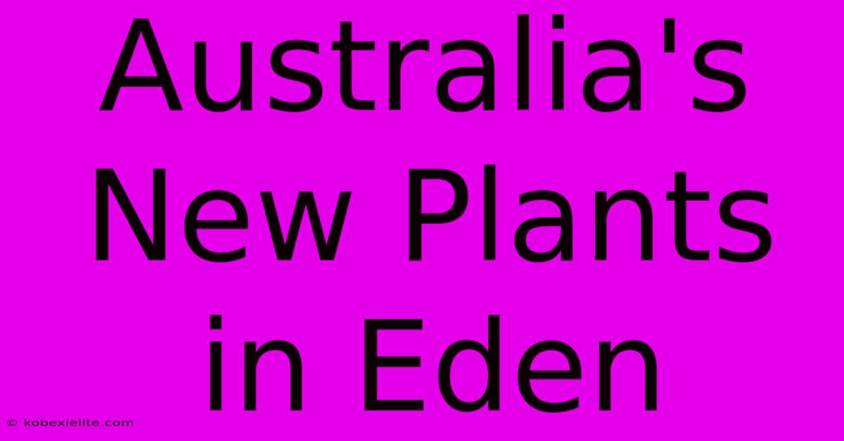 Australia's New Plants In Eden