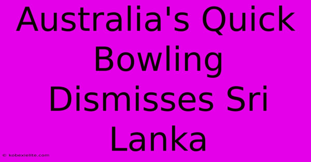 Australia's Quick Bowling Dismisses Sri Lanka