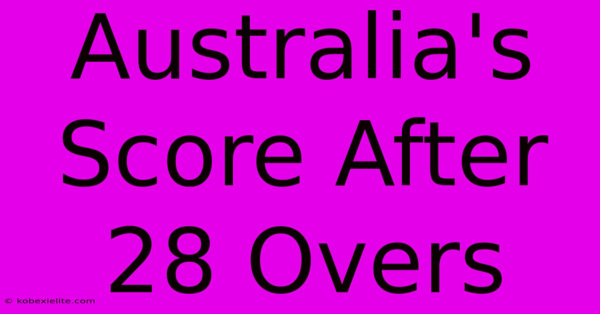 Australia's Score After 28 Overs