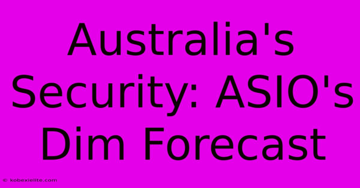 Australia's Security: ASIO's Dim Forecast