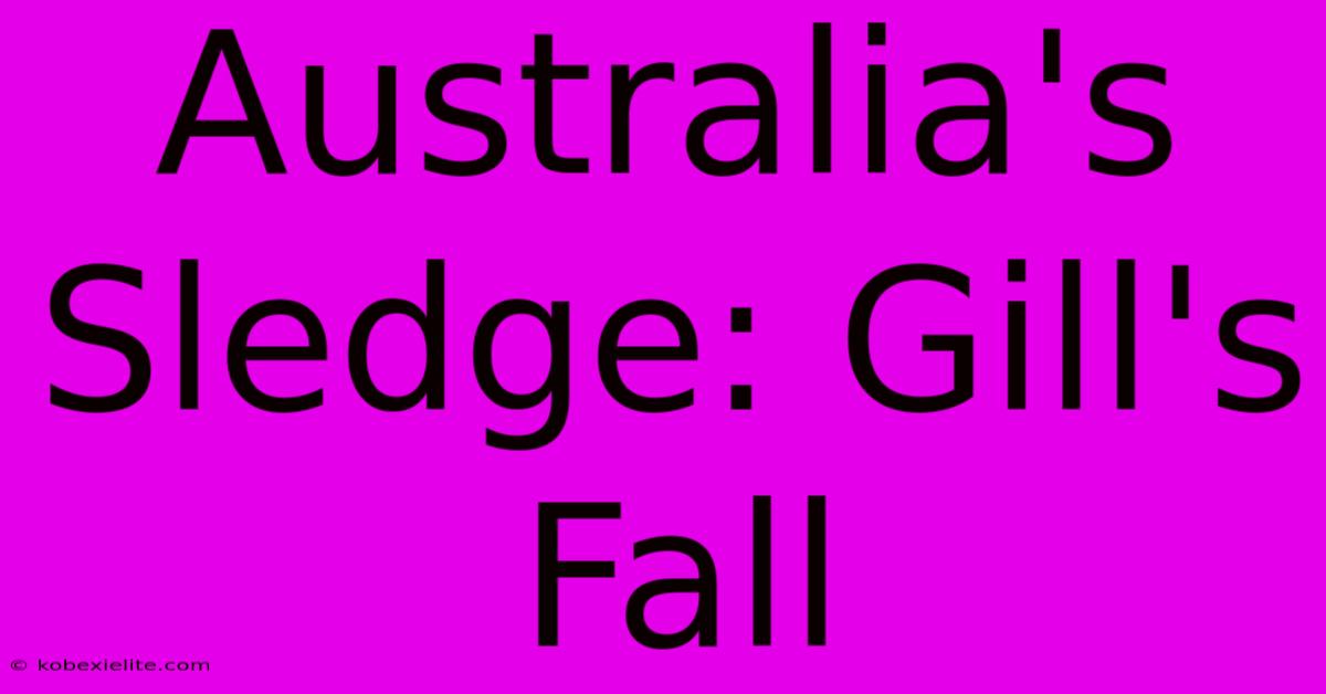 Australia's Sledge: Gill's Fall