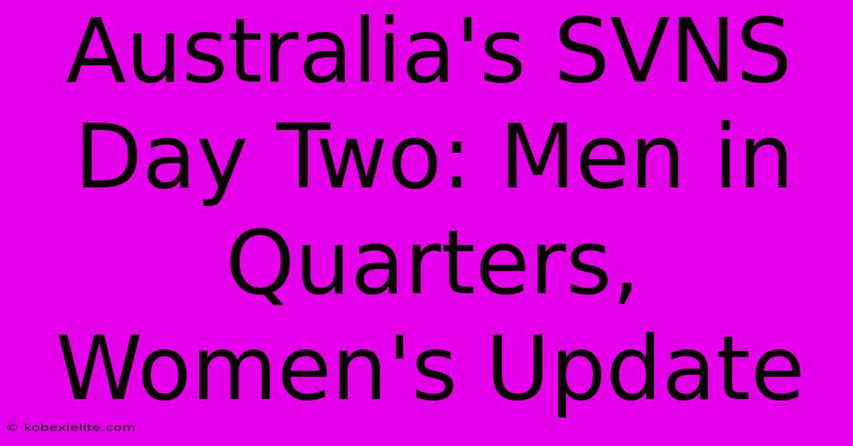 Australia's SVNS Day Two: Men In Quarters, Women's Update