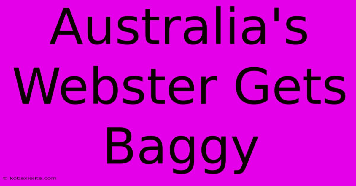 Australia's Webster Gets Baggy