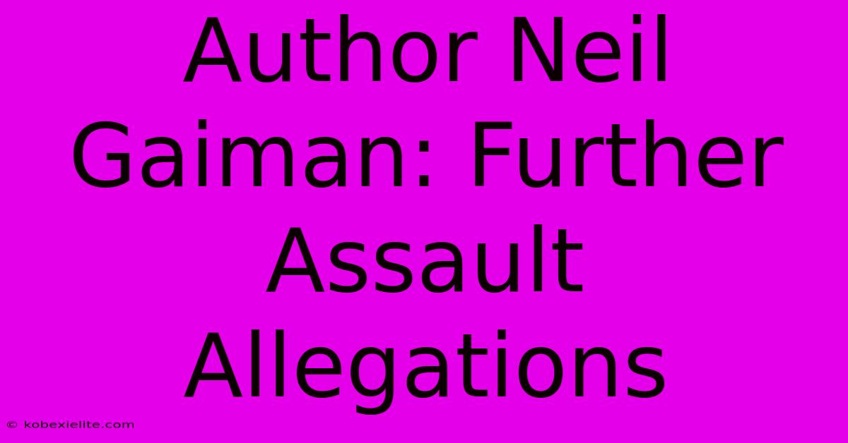 Author Neil Gaiman: Further Assault Allegations