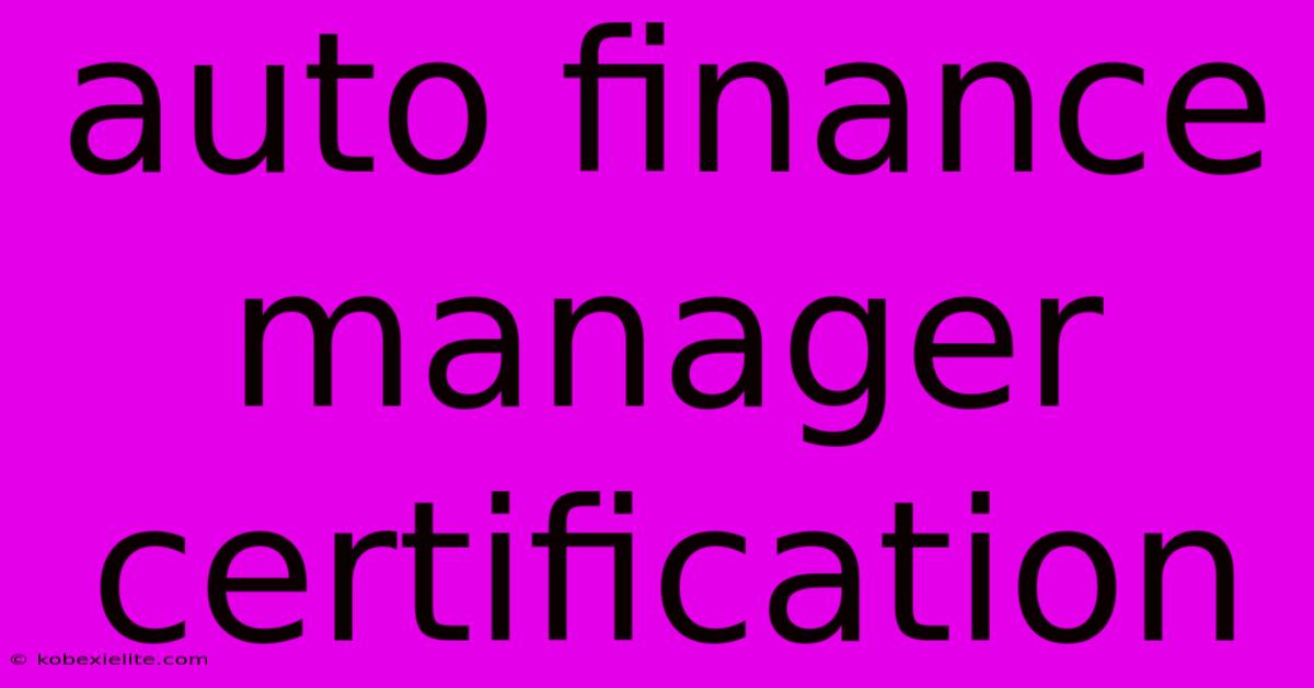 Auto Finance Manager Certification Auto Finance Manager Certification