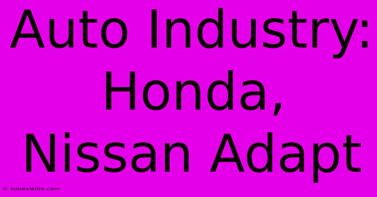 Auto Industry: Honda, Nissan Adapt