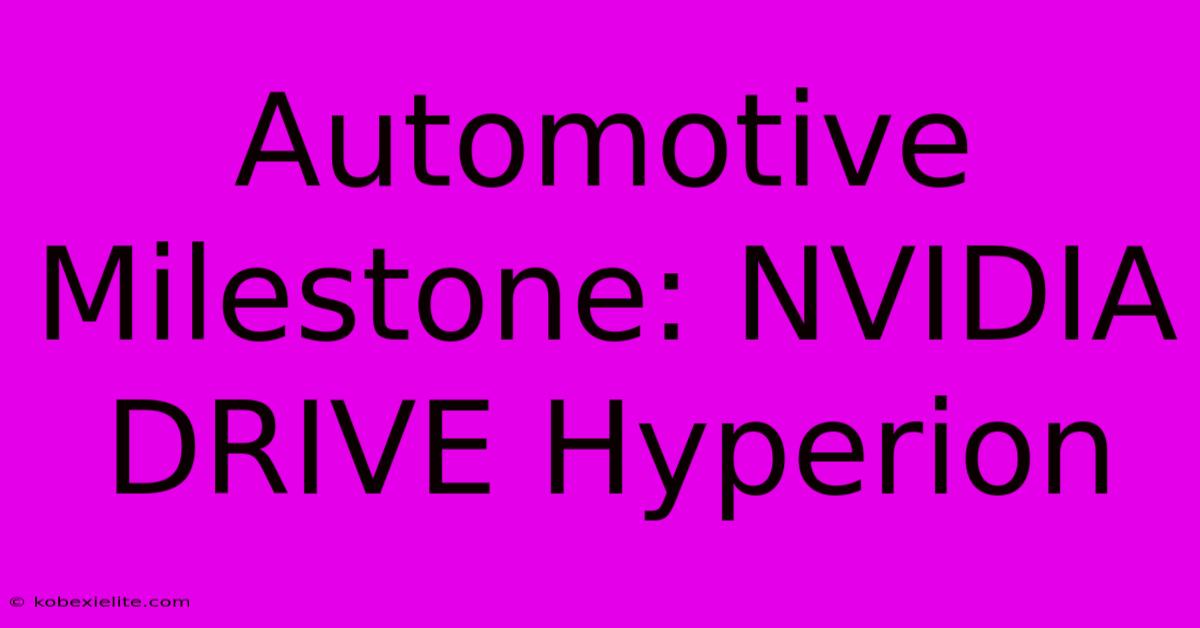 Automotive Milestone: NVIDIA DRIVE Hyperion