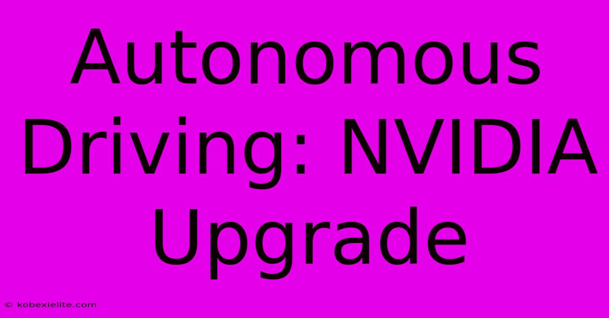 Autonomous Driving: NVIDIA Upgrade