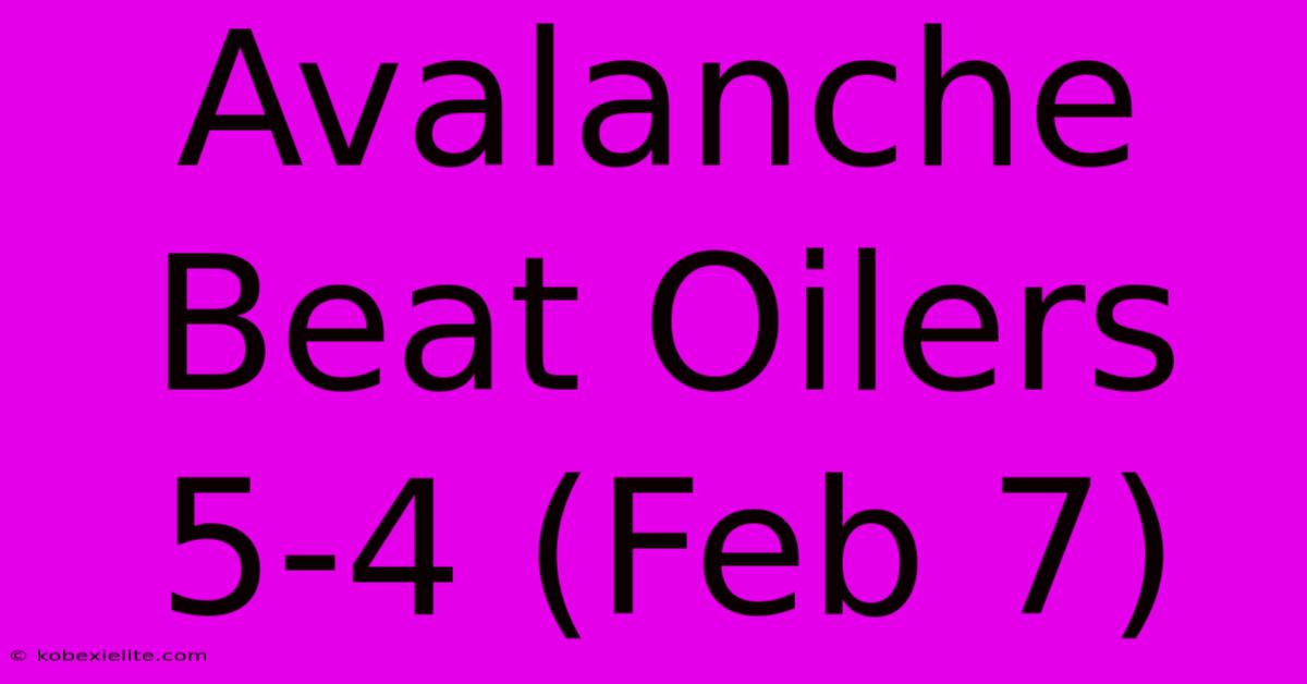 Avalanche Beat Oilers 5-4 (Feb 7)