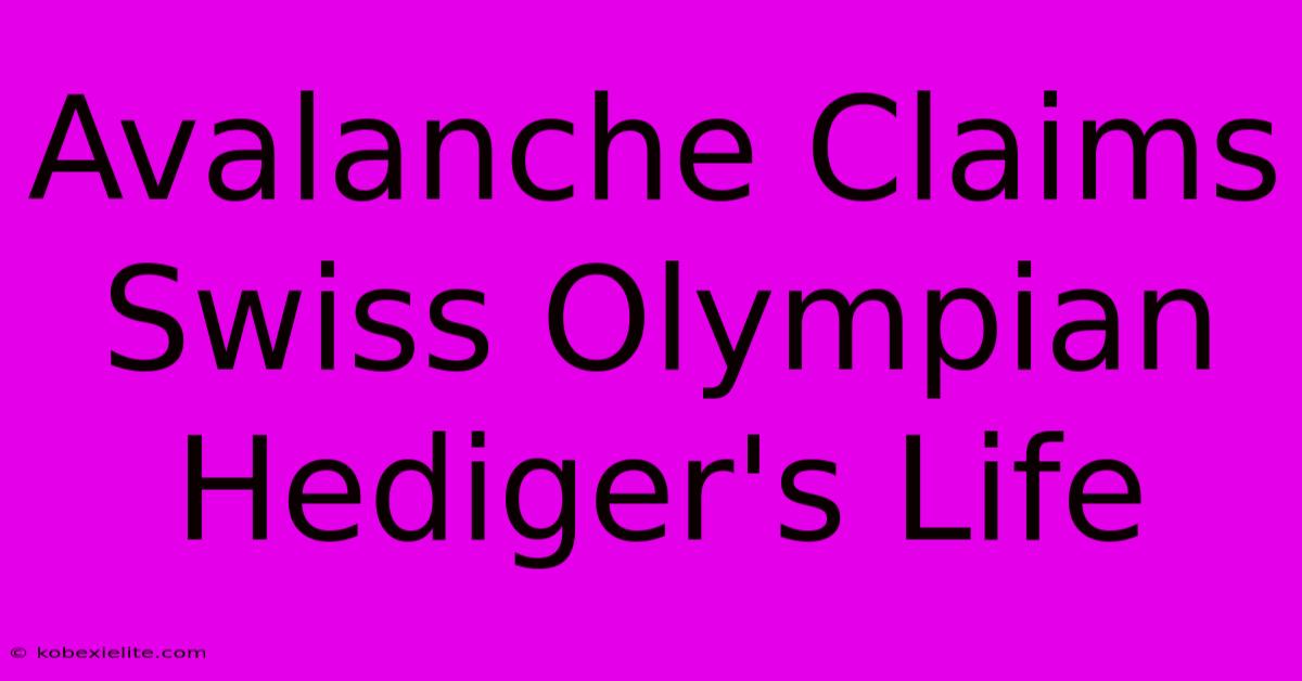 Avalanche Claims Swiss Olympian Hediger's Life