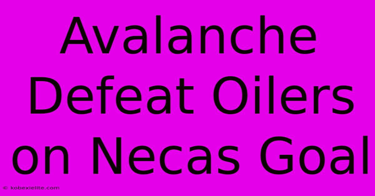 Avalanche Defeat Oilers On Necas Goal