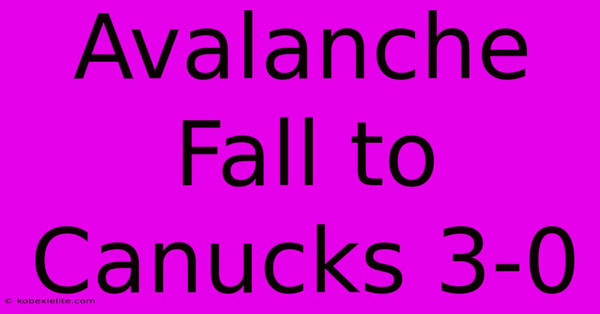 Avalanche Fall To Canucks 3-0