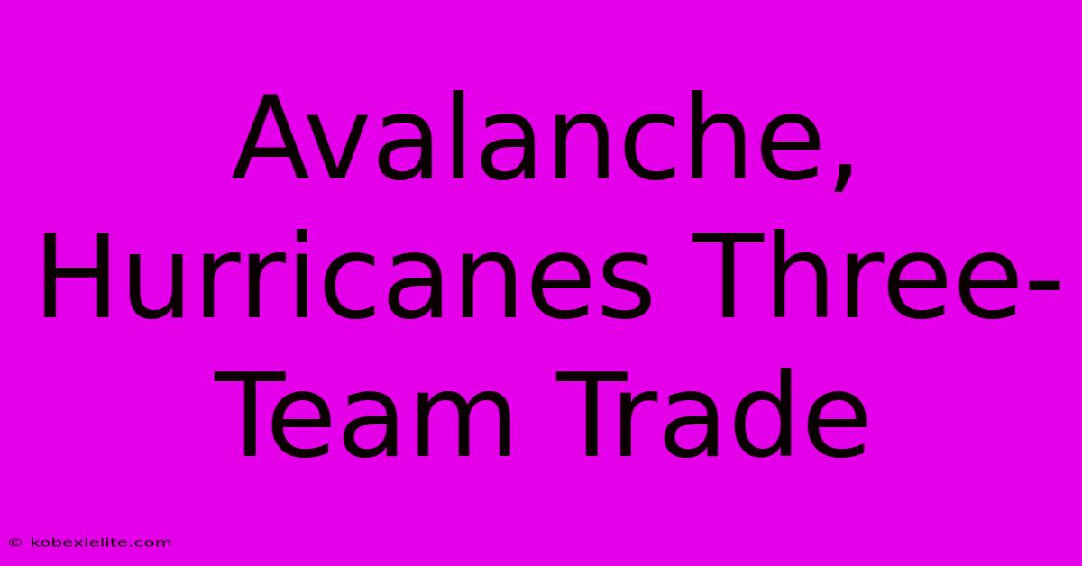 Avalanche, Hurricanes Three-Team Trade