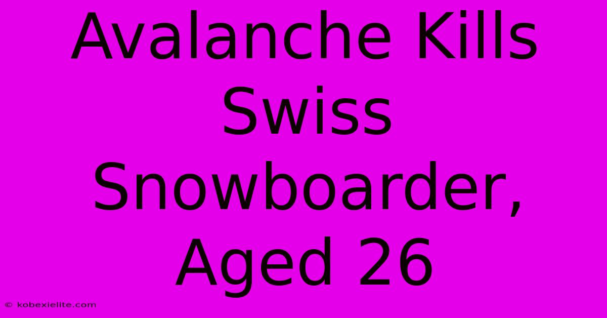 Avalanche Kills Swiss Snowboarder, Aged 26