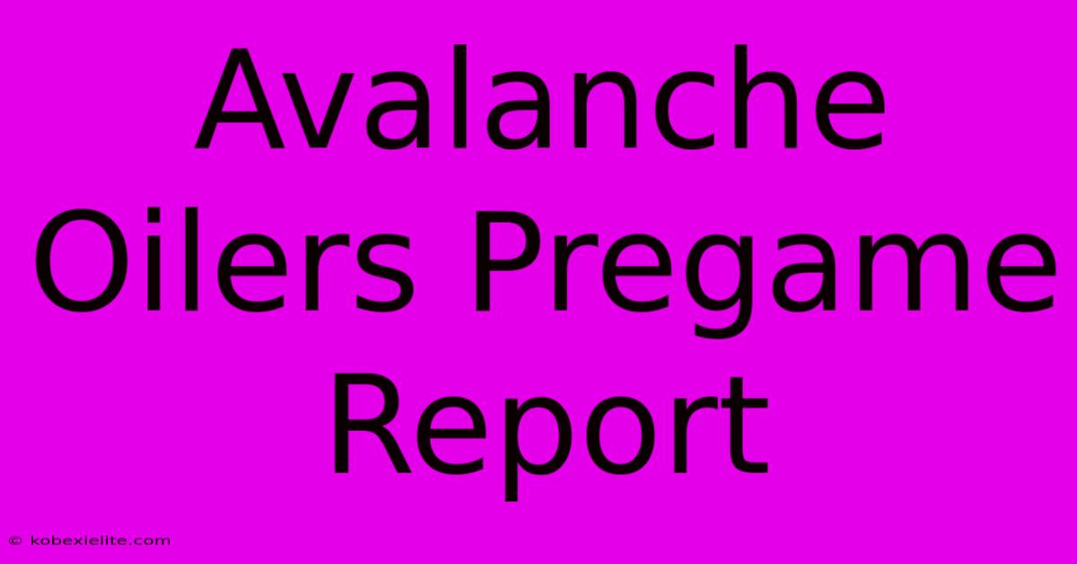 Avalanche Oilers Pregame Report