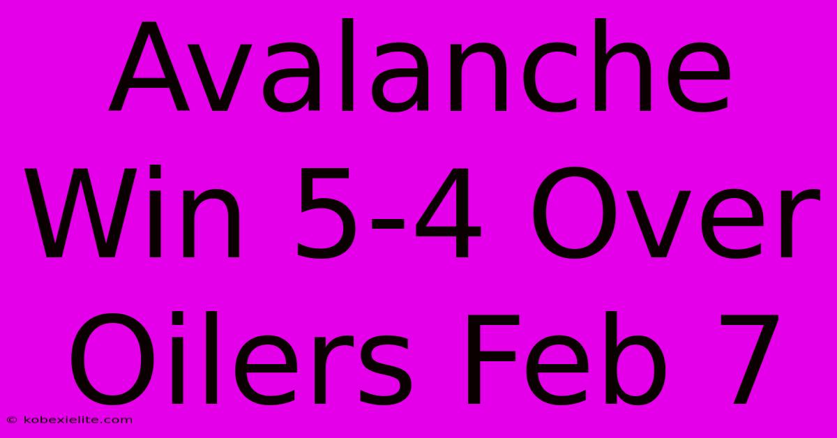 Avalanche Win 5-4 Over Oilers Feb 7