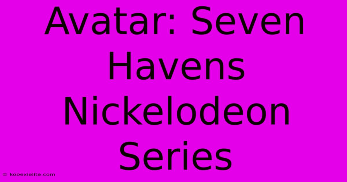 Avatar: Seven Havens Nickelodeon Series