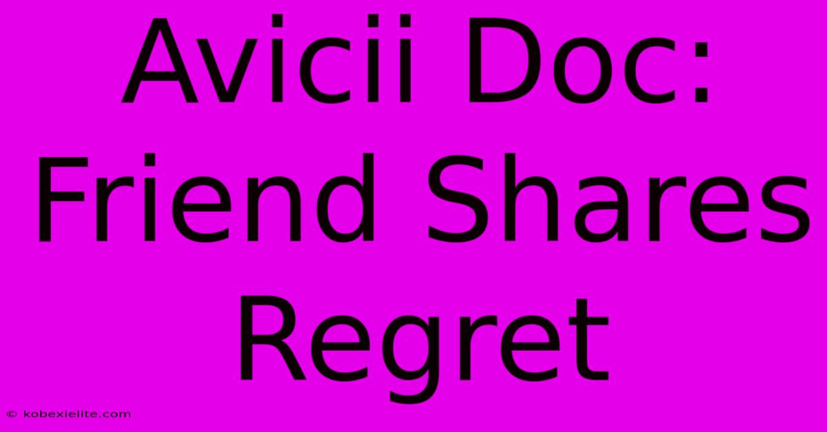 Avicii Doc: Friend Shares Regret