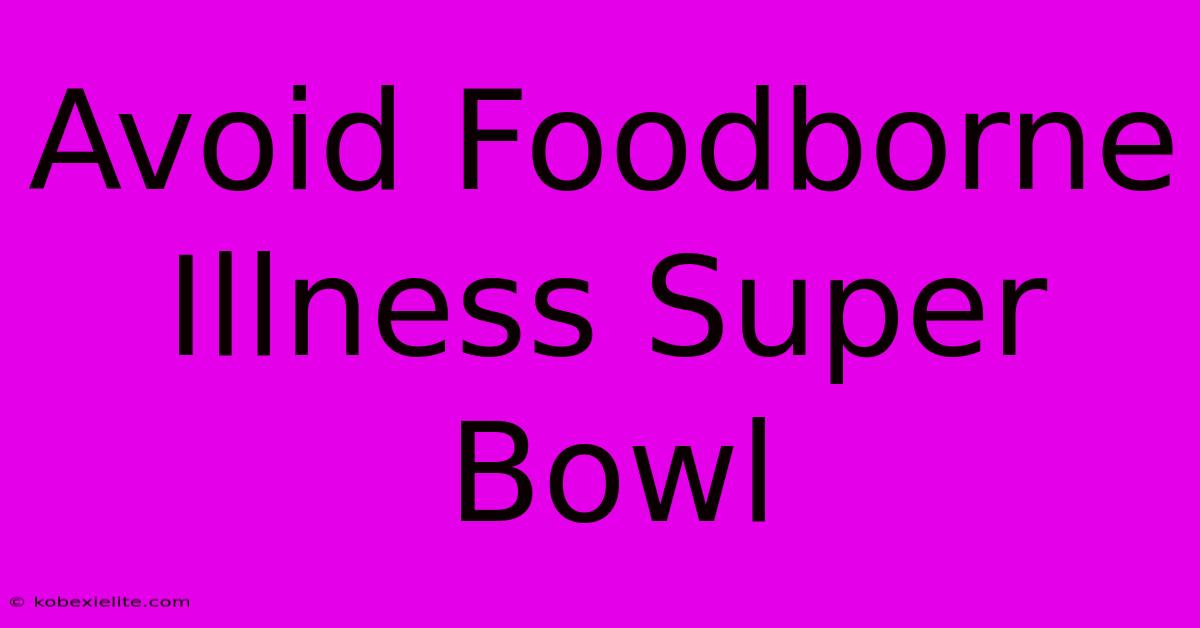 Avoid Foodborne Illness Super Bowl