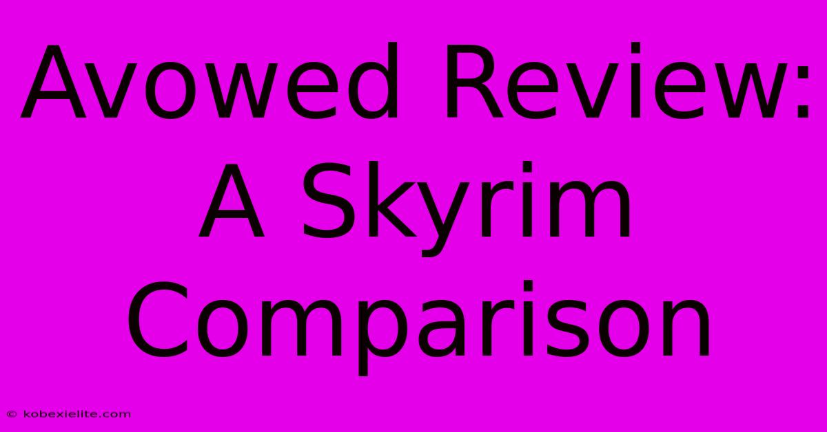 Avowed Review: A Skyrim Comparison