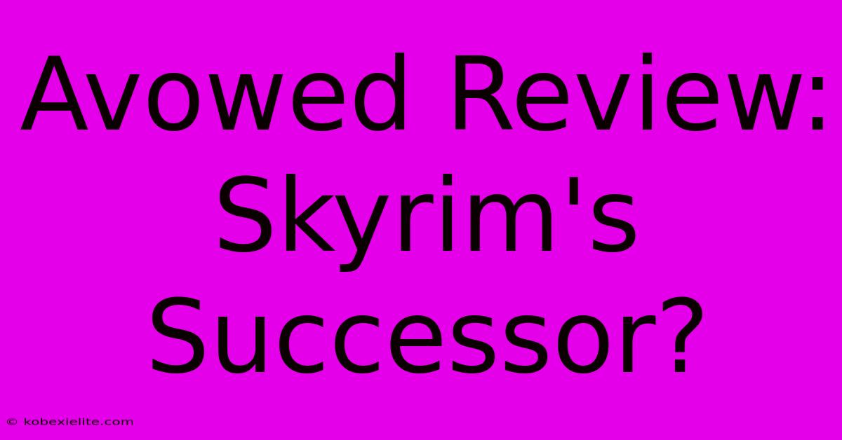 Avowed Review: Skyrim's Successor?