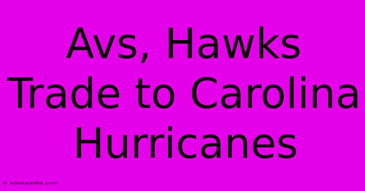 Avs, Hawks Trade To Carolina Hurricanes