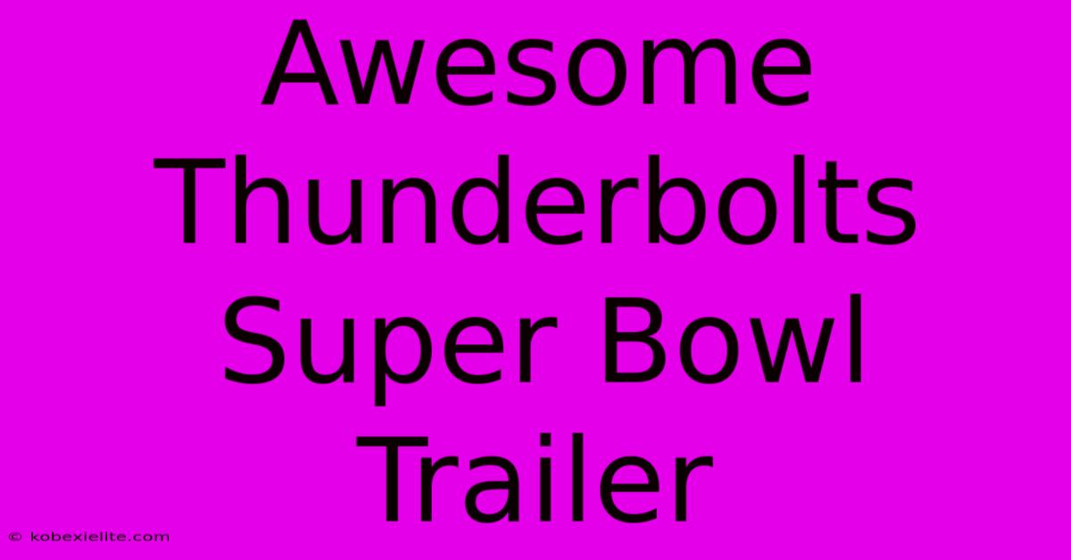 Awesome Thunderbolts Super Bowl Trailer