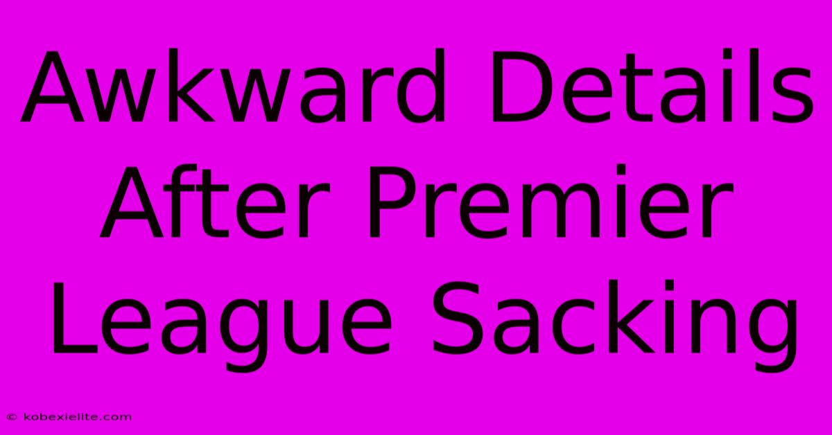 Awkward Details After Premier League Sacking