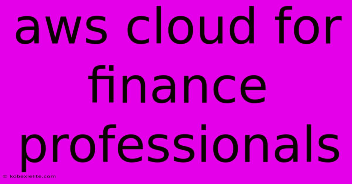 Aws Cloud For Finance Professionals Aws Cloud For Finance Professionals