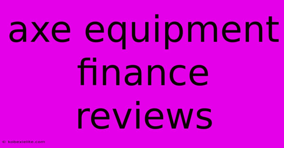 Axe Equipment Finance Reviews Axe Equipment Finance Reviews