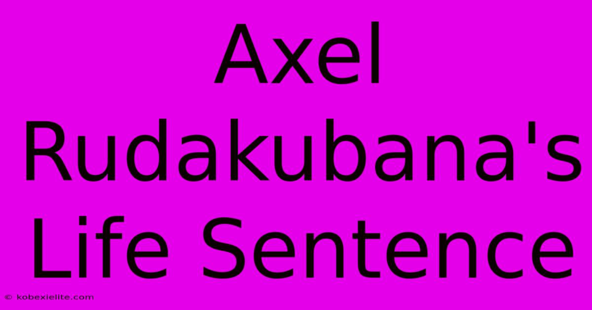 Axel Rudakubana's Life Sentence