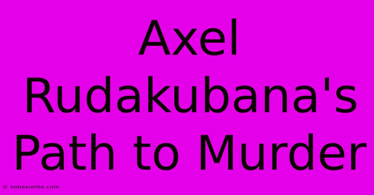 Axel Rudakubana's Path To Murder