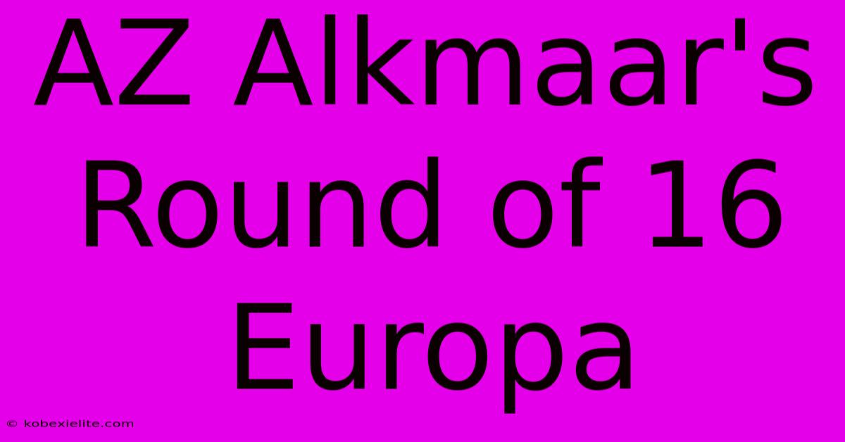 AZ Alkmaar's Round Of 16 Europa