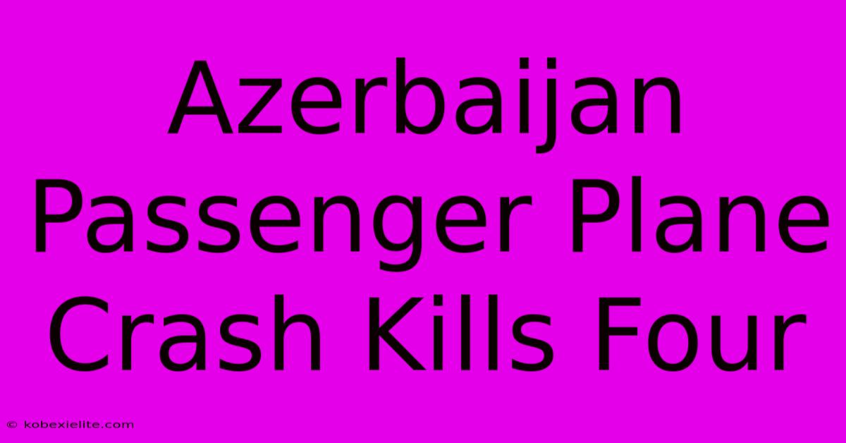 Azerbaijan Passenger Plane Crash Kills Four