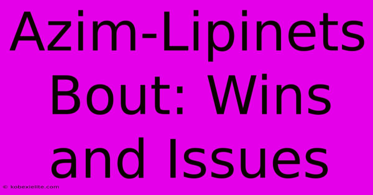 Azim-Lipinets Bout: Wins And Issues