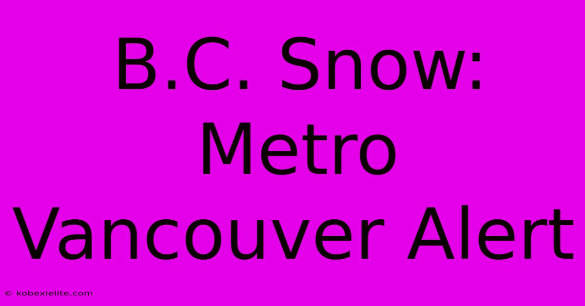 B.C. Snow: Metro Vancouver Alert