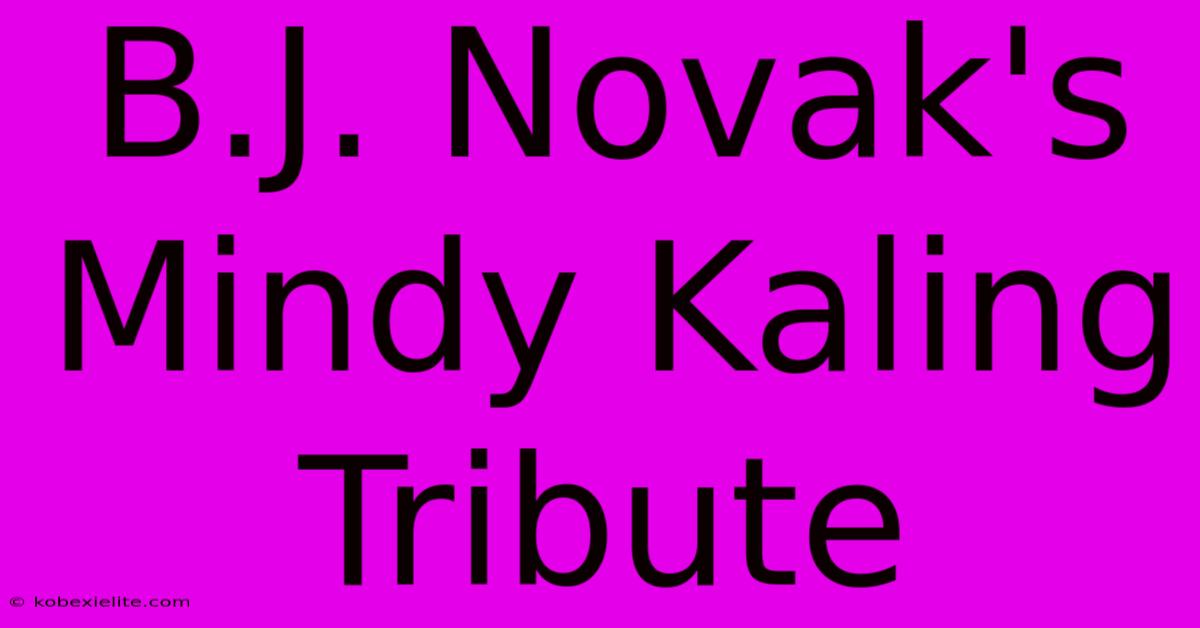 B.J. Novak's Mindy Kaling Tribute