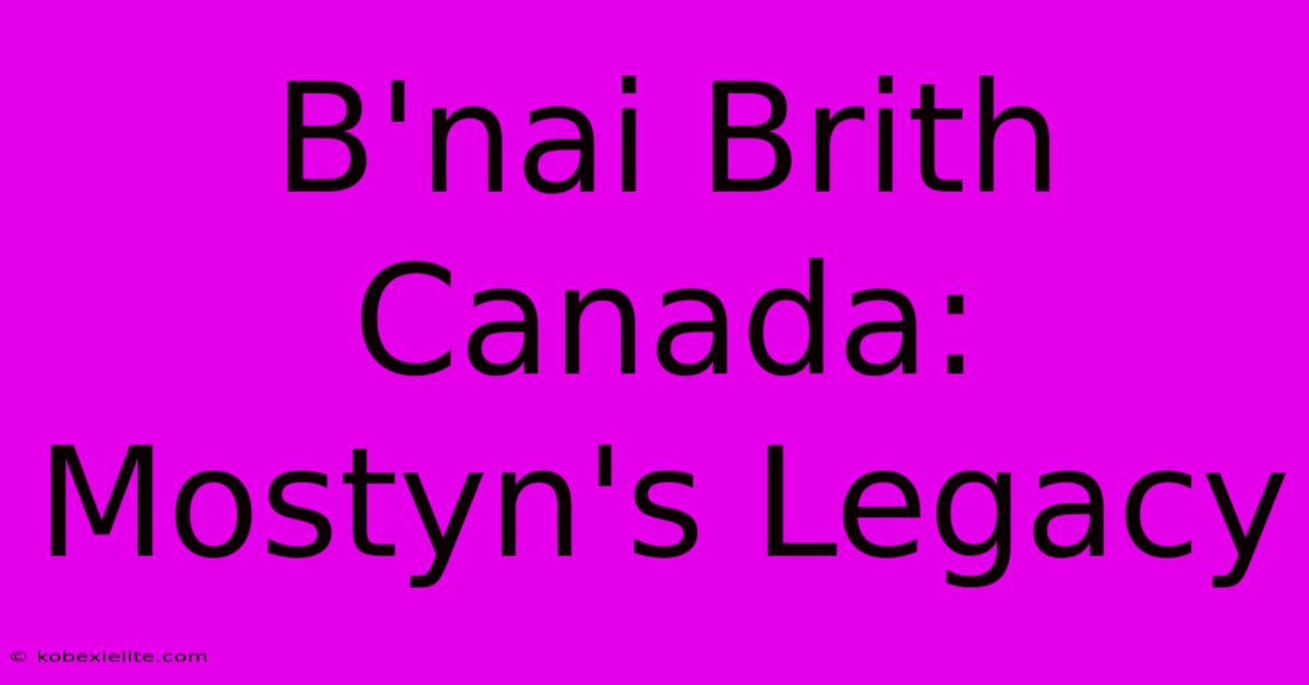 B'nai Brith Canada: Mostyn's Legacy