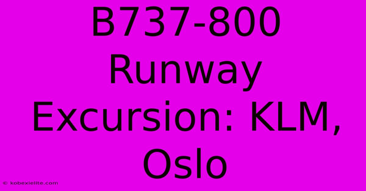 B737-800 Runway Excursion: KLM, Oslo