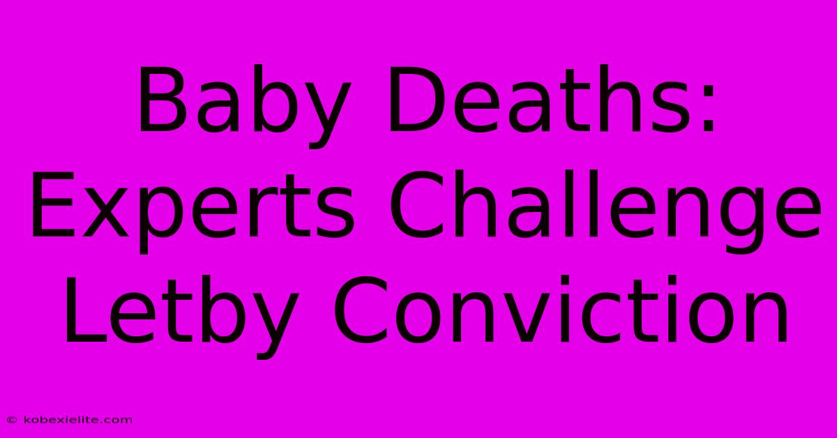 Baby Deaths: Experts Challenge Letby Conviction