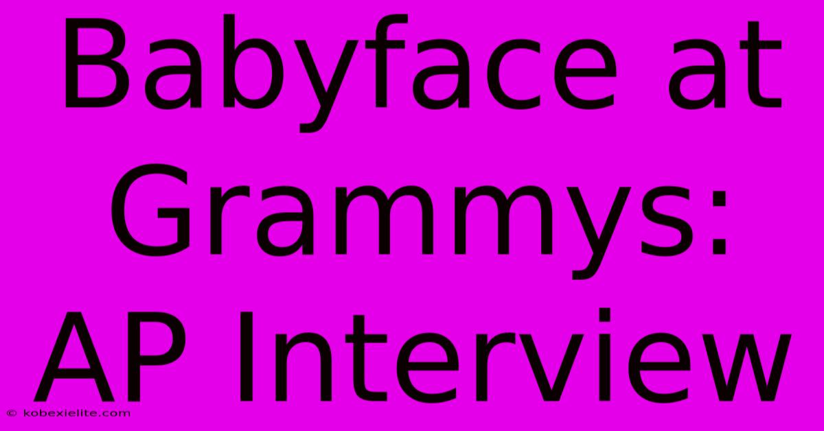 Babyface At Grammys: AP Interview